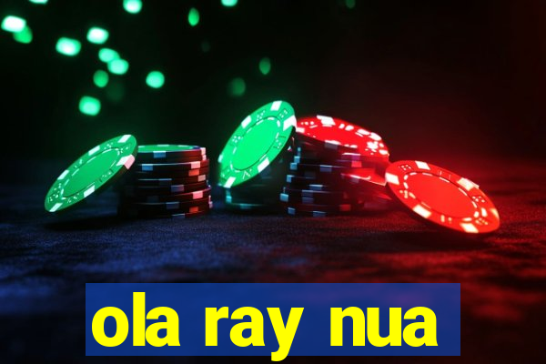 ola ray nua